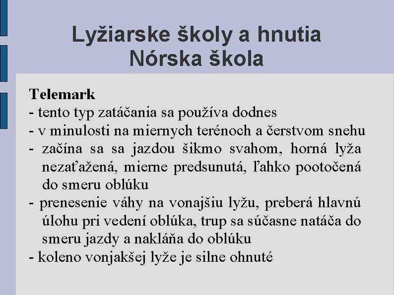 Lyžiarske školy a hnutia Nórska škola Telemark - tento typ zatáčania sa používa dodnes