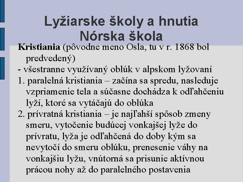 Lyžiarske školy a hnutia Nórska škola Kristiania (pôvodne meno Osla, tu v r. 1868
