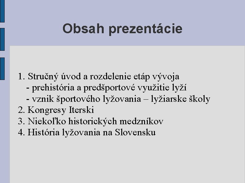 Obsah prezentácie 1. Stručný úvod a rozdelenie etáp vývoja - prehistória a predšportové využitie