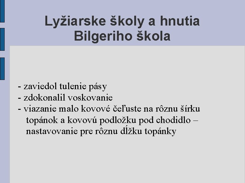 Lyžiarske školy a hnutia Bilgeriho škola - zaviedol tulenie pásy - zdokonalil voskovanie -