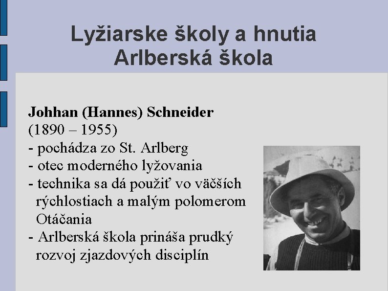 Lyžiarske školy a hnutia Arlberská škola Johhan (Hannes) Schneider (1890 – 1955) - pochádza