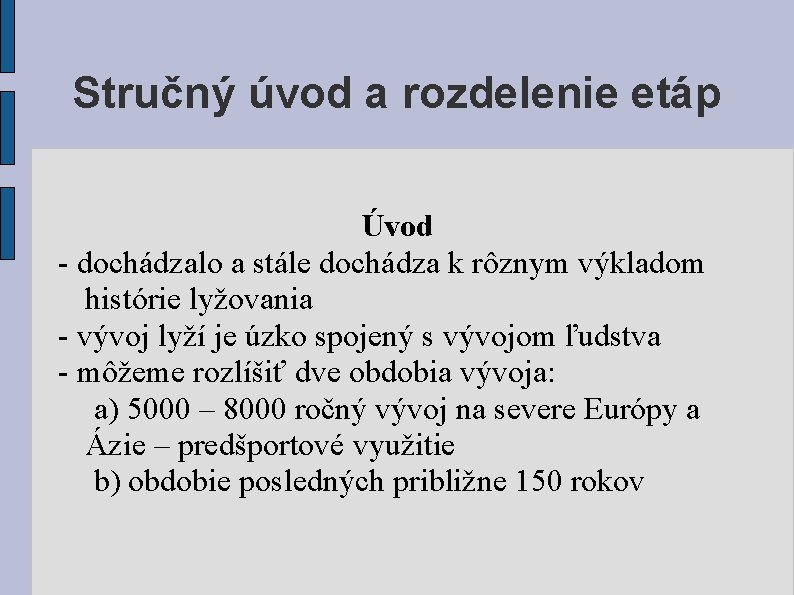 Stručný úvod a rozdelenie etáp Úvod - dochádzalo a stále dochádza k rôznym výkladom