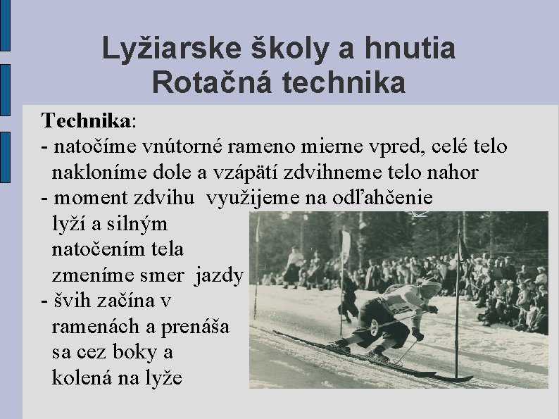 Lyžiarske školy a hnutia Rotačná technika Technika: - natočíme vnútorné rameno mierne vpred, celé