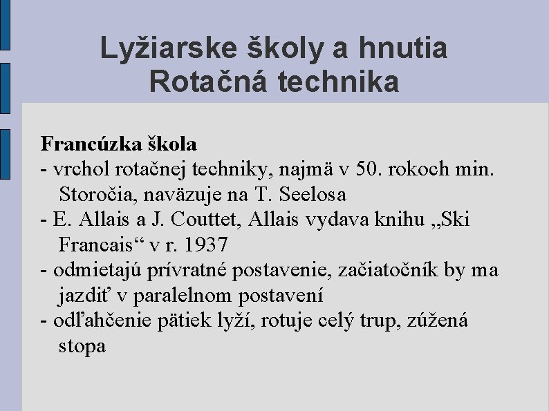 Lyžiarske školy a hnutia Rotačná technika Francúzka škola - vrchol rotačnej techniky, najmä v
