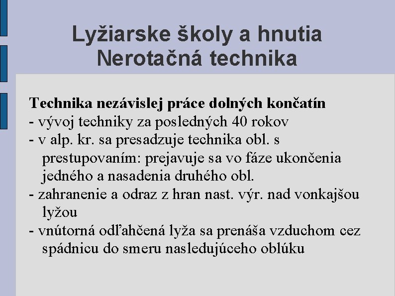 Lyžiarske školy a hnutia Nerotačná technika Technika nezávislej práce dolných končatín - vývoj techniky