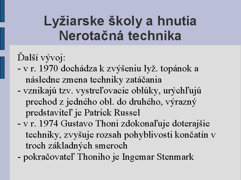 Lyžiarske školy a hnutia Nerotačná technika Ďalší vývoj: - v r. 1970 dochádza k