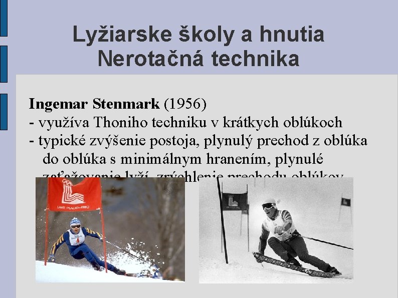 Lyžiarske školy a hnutia Nerotačná technika Ingemar Stenmark (1956) - využíva Thoniho techniku v