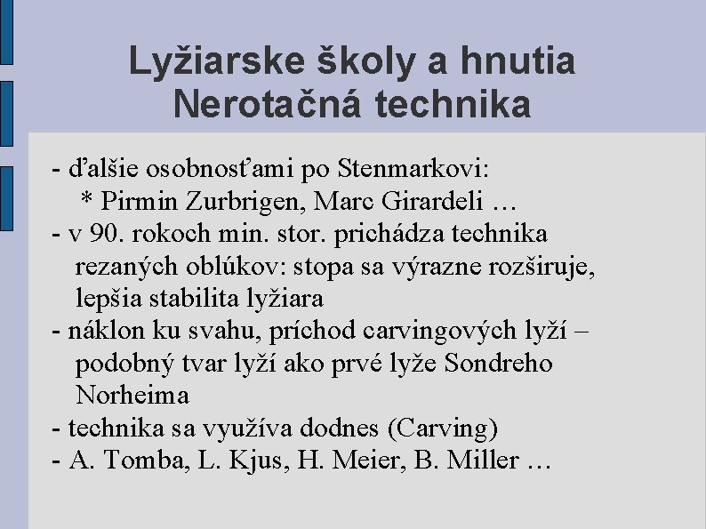 Lyžiarske školy a hnutia Nerotačná technika - ďalšie osobnosťami po Stenmarkovi: * Pirmin Zurbrigen,
