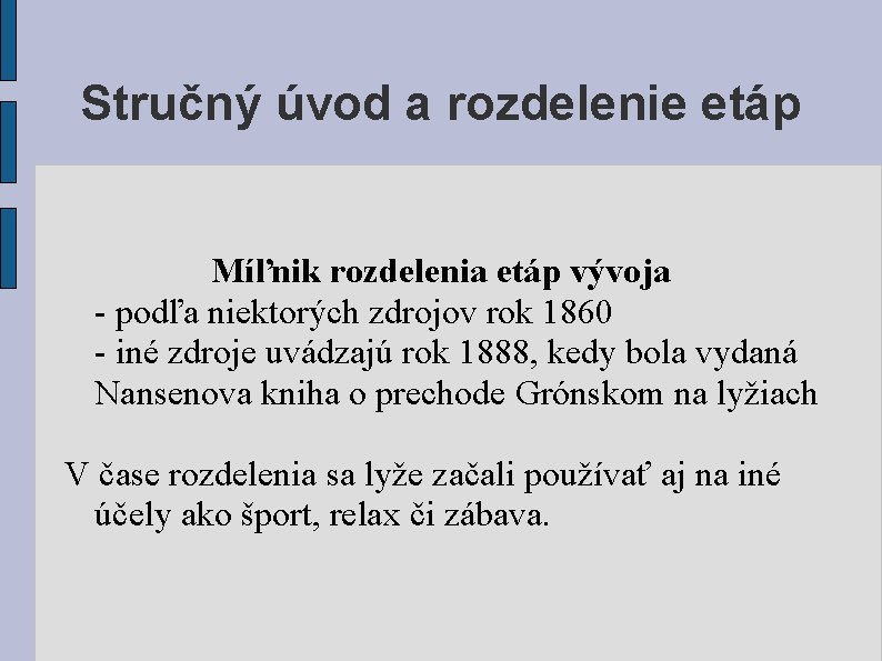 Stručný úvod a rozdelenie etáp Míľnik rozdelenia etáp vývoja - podľa niektorých zdrojov rok