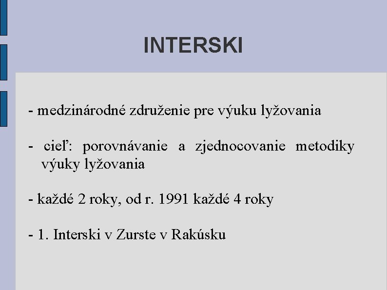 INTERSKI - medzinárodné združenie pre výuku lyžovania - cieľ: porovnávanie a zjednocovanie metodiky výuky