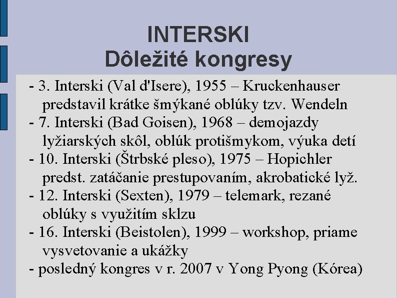 INTERSKI Dôležité kongresy - 3. Interski (Val d'Isere), 1955 – Kruckenhauser predstavil krátke šmýkané