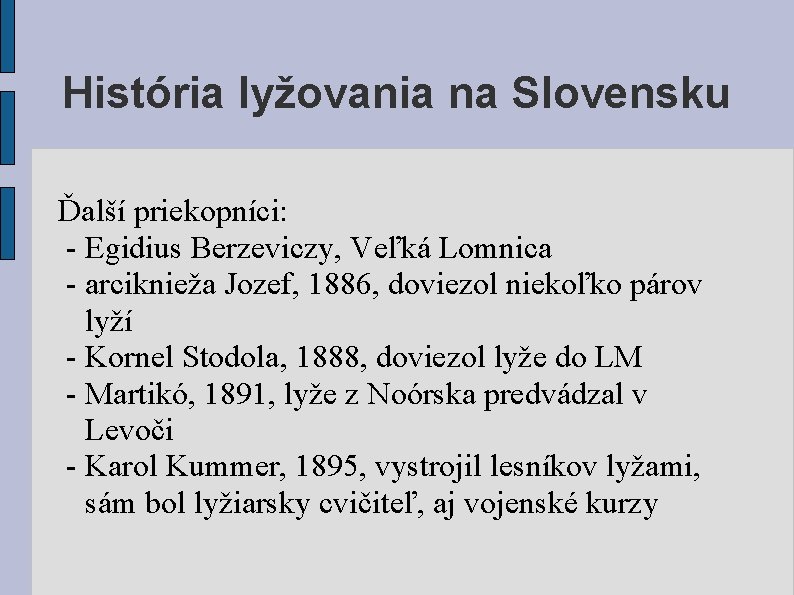 História lyžovania na Slovensku Ďalší priekopníci: - Egidius Berzeviczy, Veľká Lomnica - arciknieža Jozef,