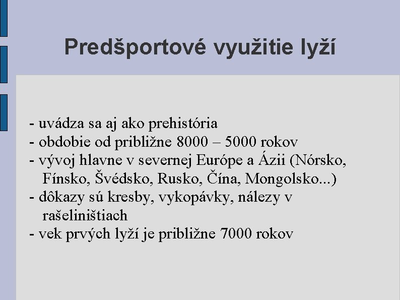 Predšportové využitie lyží - uvádza sa aj ako prehistória - obdobie od približne 8000