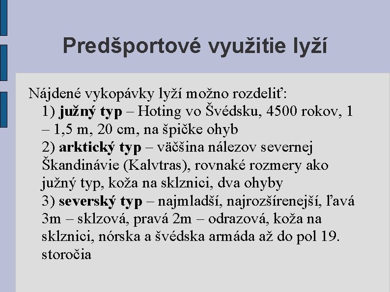 Predšportové využitie lyží Nájdené vykopávky lyží možno rozdeliť: 1) južný typ – Hoting vo