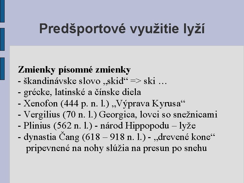 Predšportové využitie lyží Zmienky písomné zmienky - škandinávske slovo „skid“ => ski … -
