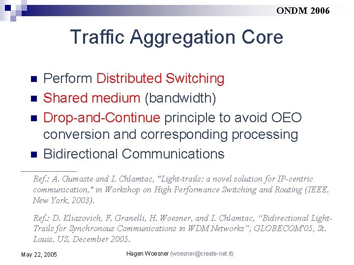 ONDM 2006 Traffic Aggregation Core n n Perform Distributed Switching Shared medium (bandwidth) Drop-and-Continue