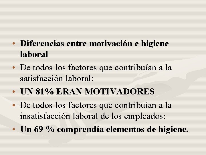  • Diferencias entre motivación e higiene laboral • De todos los factores que