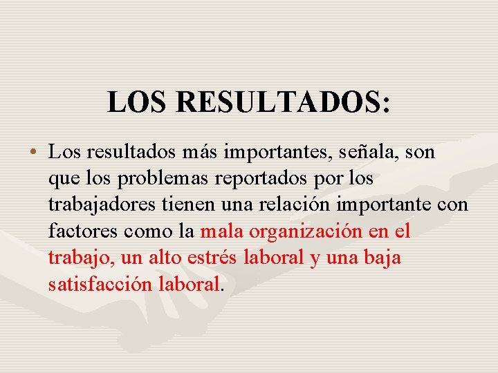 LOS RESULTADOS: • Los resultados más importantes, señala, son que los problemas reportados por