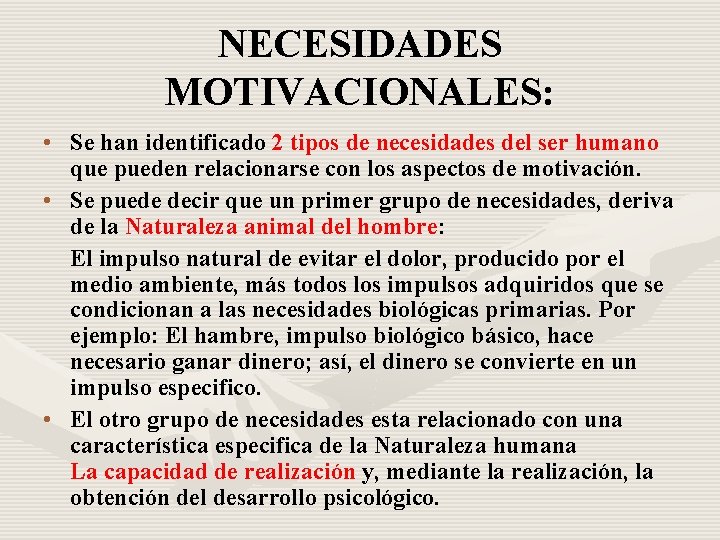 NECESIDADES MOTIVACIONALES: • Se han identificado 2 tipos de necesidades del ser humano que