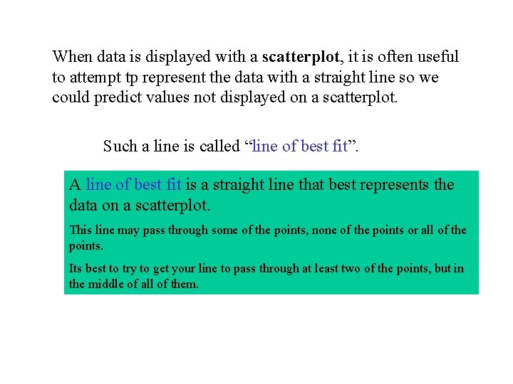 When data is displayed with a scatterplot, it is often useful to attempt tp