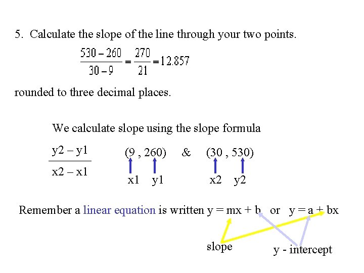 5. Calculate the slope of the line through your two points. rounded to three