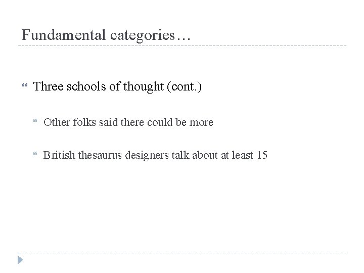 Fundamental categories… Three schools of thought (cont. ) Other folks said there could be