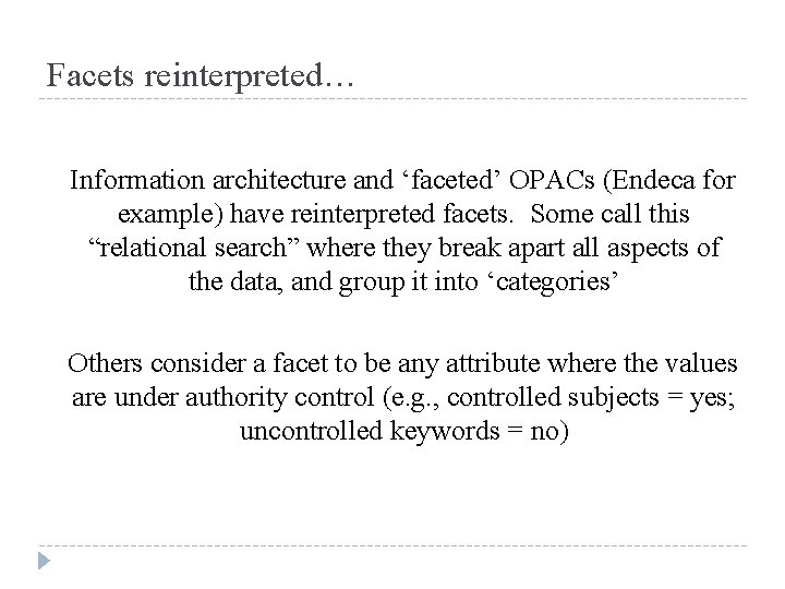 Facets reinterpreted… Information architecture and ‘faceted’ OPACs (Endeca for example) have reinterpreted facets. Some