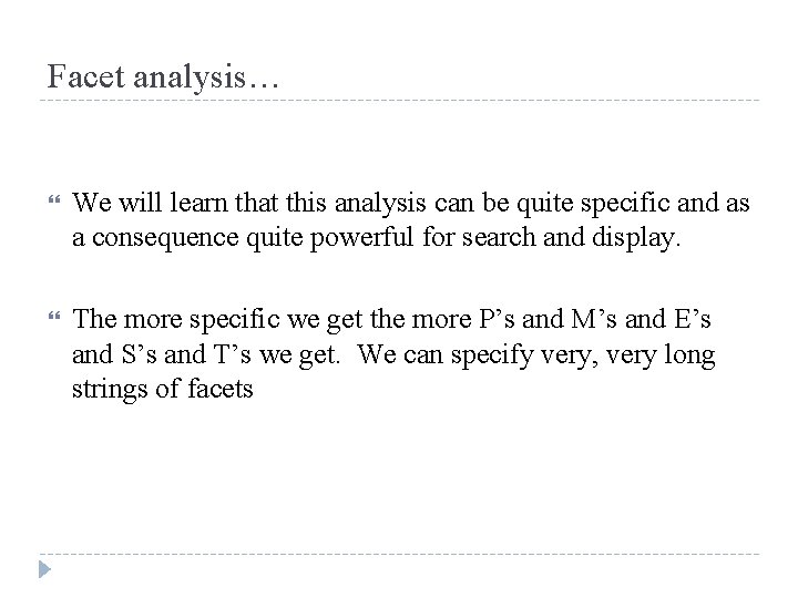 Facet analysis… We will learn that this analysis can be quite specific and as