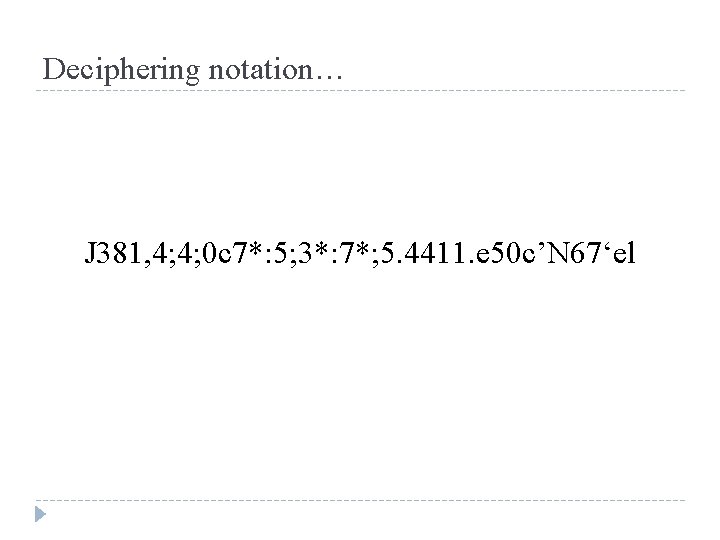 Deciphering notation… J 381, 4; 4; 0 c 7*: 5; 3*: 7*; 5. 4411.
