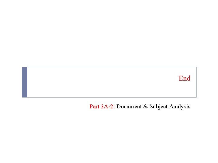 End Part 3 A-2: Document & Subject Analysis 