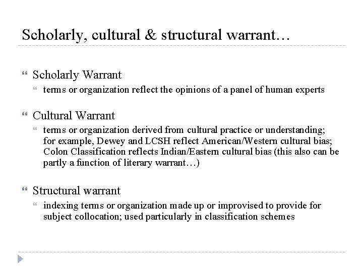 Scholarly, cultural & structural warrant… Scholarly Warrant Cultural Warrant terms or organization reflect the