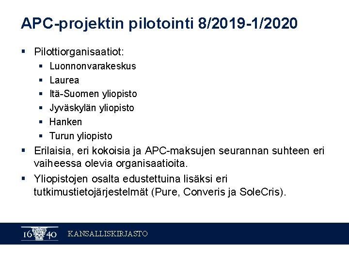 APC-projektin pilotointi 8/2019 -1/2020 § Pilottiorganisaatiot: § § § Luonnonvarakeskus Laurea Itä-Suomen yliopisto Jyväskylän