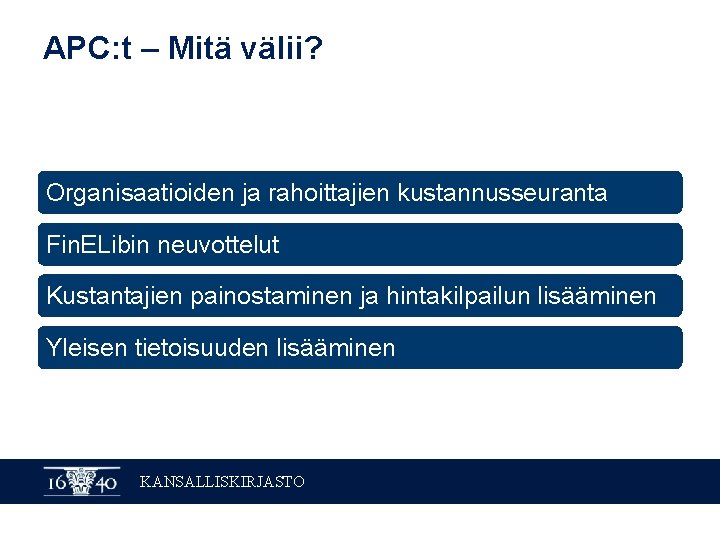 APC: t – Mitä välii? Organisaatioiden ja rahoittajien kustannusseuranta Fin. ELibin neuvottelut Kustantajien painostaminen