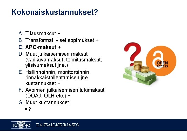 Kokonaiskustannukset? A. B. C. D. Tilausmaksut + Transformatiiviset sopimukset + APC-maksut + Muut julkaisemisen