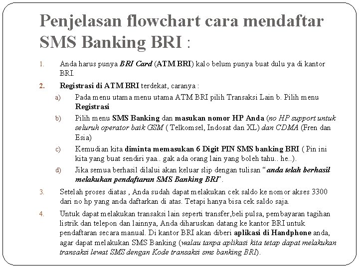 Penjelasan flowchart cara mendaftar SMS Banking BRI : 1. Anda harus punya BRI Card