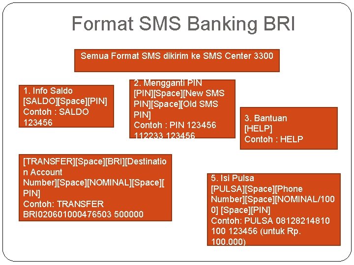 Format SMS Banking BRI Semua Format SMS dikirim ke SMS Center 3300 1. Info