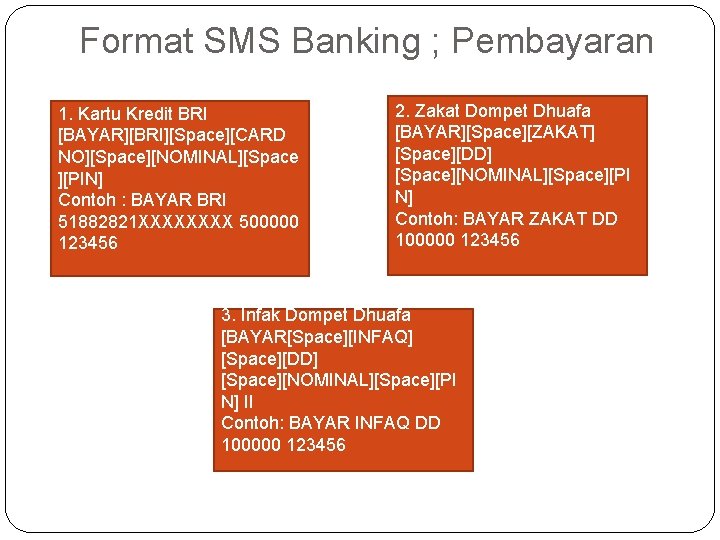 Format SMS Banking ; Pembayaran 1. Kartu Kredit BRI [BAYAR][BRI][Space][CARD NO][Space][NOMINAL][Space ][PIN] Contoh :