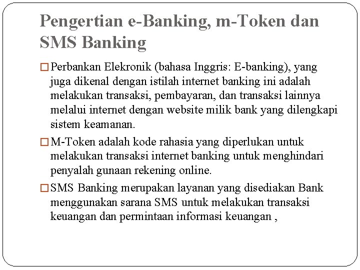 Pengertian e-Banking, m-Token dan SMS Banking � Perbankan Elekronik (bahasa Inggris: E-banking), yang juga