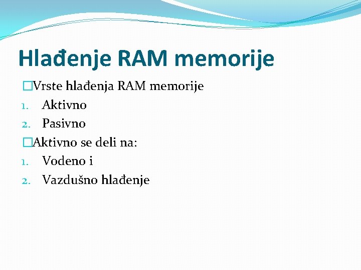 Hlađenje RAM memorije �Vrste hlađenja RAM memorije 1. Aktivno 2. Pasivno �Aktivno se deli