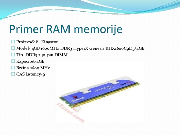 Primer RAM memorije � Proizvođač –Kingston � Model- 4 GB 1600 MHz DDR 3