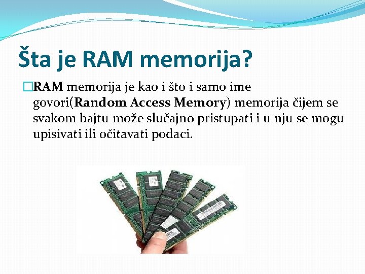 Šta je RAM memorija? �RAM memorija je kao i što i samo ime govori(Random