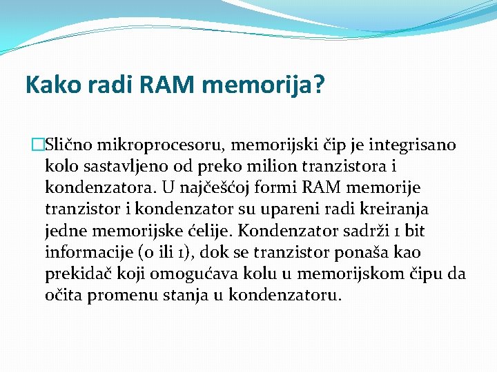 Kako radi RAM memorija? �Slično mikroprocesoru, memorijski čip je integrisano kolo sastavljeno od preko