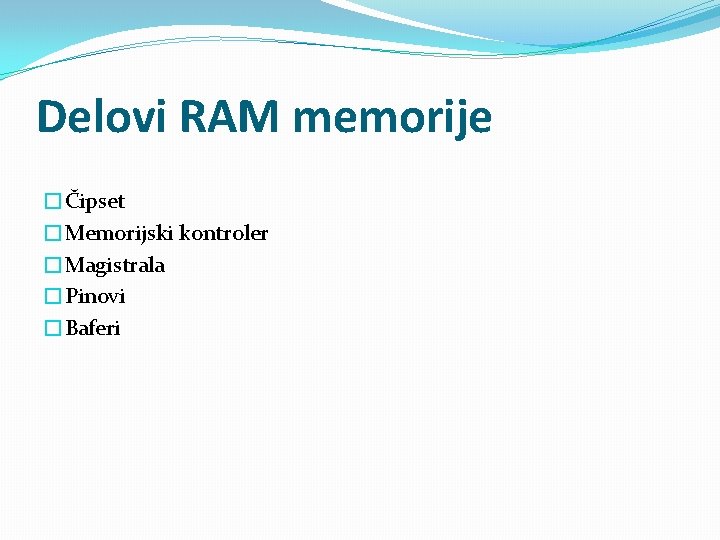 Delovi RAM memorije �Čipset �Memorijski kontroler �Magistrala �Pinovi �Baferi 