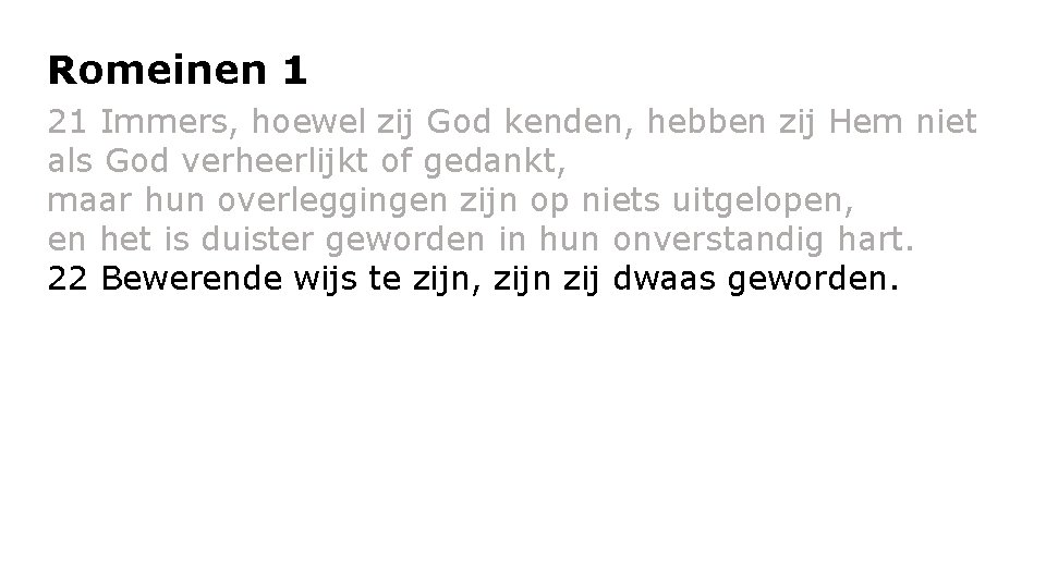 Romeinen 1 21 Immers, hoewel zij God kenden, hebben zij Hem niet als God