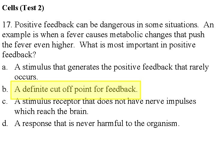 Cells (Test 2) 17. Positive feedback can be dangerous in some situations. An example