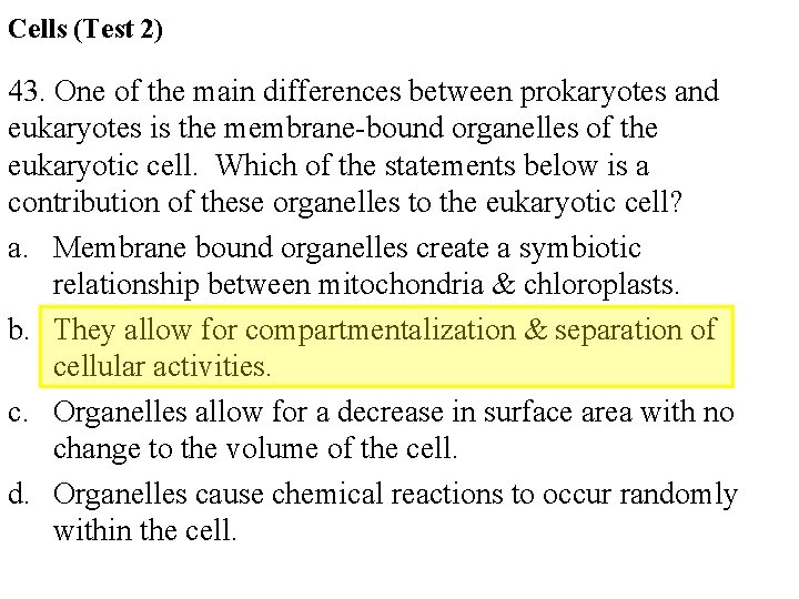 Cells (Test 2) 43. One of the main differences between prokaryotes and eukaryotes is