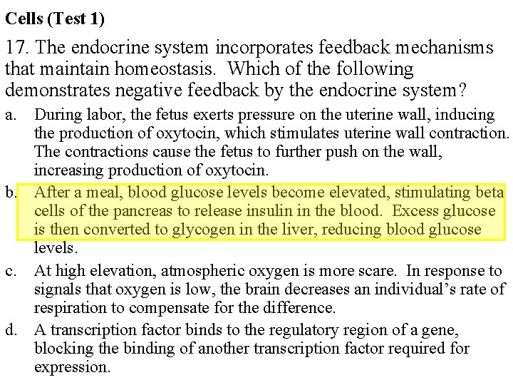 Cells (Test 1) 17. The endocrine system incorporates feedback mechanisms that maintain homeostasis. Which