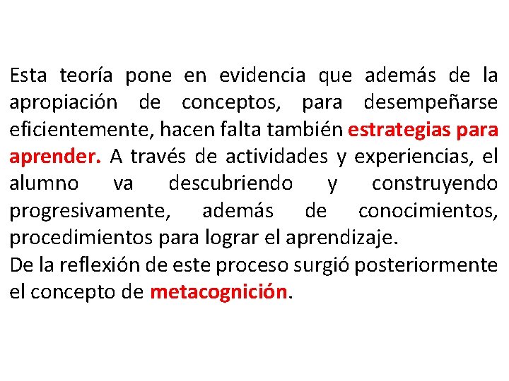 Esta teoría pone en evidencia que además de la apropiación de conceptos, para desempeñarse