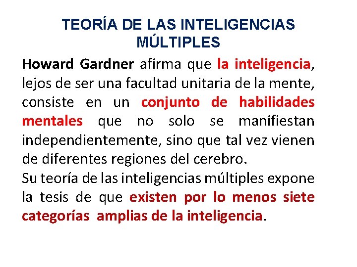 TEORÍA DE LAS INTELIGENCIAS MÚLTIPLES Howard Gardner afirma que la inteligencia, lejos de ser