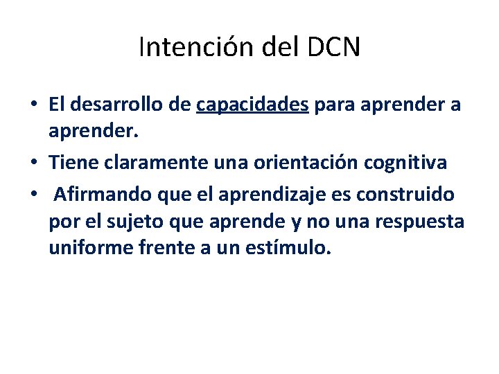 Intención del DCN • El desarrollo de capacidades para aprender. • Tiene claramente una Intención del DCN • El desarrollo de capacidades para aprender. • Tiene claramente una